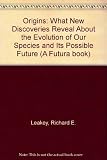 Origins : what new discoveries reveal about the emergence of our species and its possible future