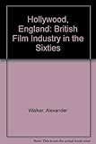Hollywood, England : the British film industry in the sixties