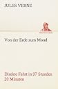 Von der Erde zum Mond: Direkte Fahrt in 97 Stunden 20 Minuten (German Edition)