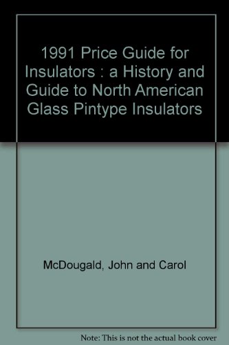 1991 Price Guide for Insulators : a History and Guide to North American Glass Pintype Insulators, by John and Carol McDougald