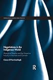 Negotiations in the indigenous world : aboriginal peoples and the extractive industry in Australia and Canada