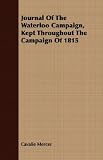 Journal Of The Waterloo Campaign, Kept Throughout The Campaign Of 1815