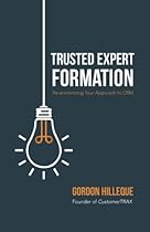 Trusted Expert Formation: Re-envisioning Your Approach to CRM