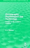 Pornography, psychedelics, and technology : essays on the limits to freedom