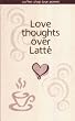 Love Thoughts Over Latte