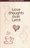 Love Thoughts Over Latte