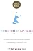 The Science of Happiness: How Our Brains Make Us Happy-and What We Can Do to Get Happier