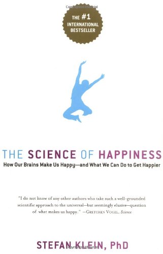 The Science of Happiness: How Our Brains Make Us Happy-and What We Can Do to Get Happier