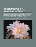 Greek People of Armenian Descent: Byzantine Armenians, Greek Armenians, Narses, Isaac I Komnenos, George Gurdjieff, Heraclius the Elder