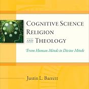 Cognitive Science, Religion, and Theology: From Human Minds to Divine Minds | [Justin L. Barrett]