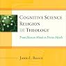 Cognitive Science, Religion, and Theology: From Human Minds to Divine Minds
