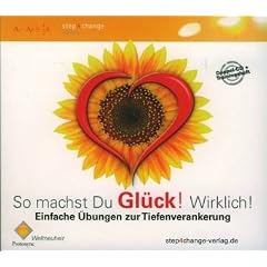 So machst Du Gl�ck! Wirklich!: Einfache �bungen zur Tiefenverankerung