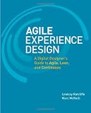 Agile Experience Design: A Digital Designer's Guide to Agile, Lean, and Continuous (Voices That Matter)
