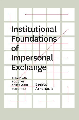 Institutional Foundations of Impersonal Exchange: Theory and Policy of Contractual Registries, by Benito Arruñada Institutional Foundations of Impersonal Exchange: Theory and Policy of Contractual Registries, by Benito Arruñada