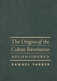 The Origins Of The Cuban Revolution Reconsidered