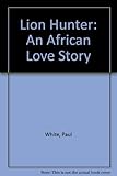 Jungle doctor's lion hunter : an African love story