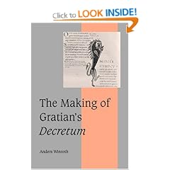 The Making of Gratian's <I>Decretum</I> (Cambridge Studies in Medieval Life and Thought: Fourth Series)