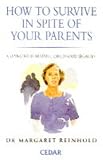 How to survive in spite of your parents : coping with hurtful childhood legacies