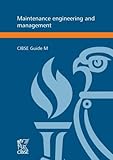 Maintenance engineering and management : a guide for designers, maintainers, building owners and operators, and facilities managers : CIBSE guide M