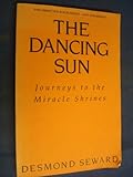 The dancing sun : journeys to the miracle shrines