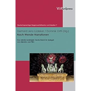 Nach-Wende-Narrationen: Das wiedervereinigte Deutschland im Spiegel von Literatur und Film