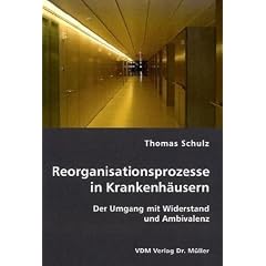 Reorganisationsprozesse in Krankenh�usern: Der Umgang mit Widerstand und Ambivalenz