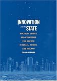 Innovation and the State: Political Choice and Strategies for Growth in Israel, Taiwan, and Ireland