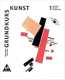 Grundkurs Kunst: Grundkurs Kunst 1. Malerei, Grafik, Fotografie. Neubearbeitung: Sekundarstufe 2