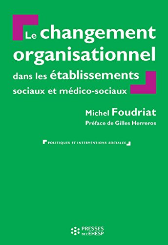 Le Changement organisationnel dans les services et établissements sociaux et médico-sociaux - 2e édition Le Changement organisationnel dans les services et établissements sociaux et médico-sociaux - 2e édition