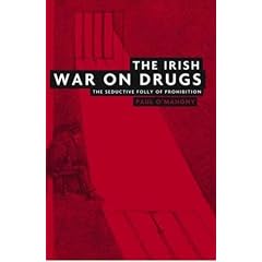 The Irish War on Drugs: The Seductive Folly of Prohibition