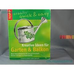 Kreative Ideen f�r Garten und Balkon. Schnell & einfach selbst gemacht