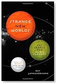 Strange New Worlds: The Search for Alien Planets and Life beyond Our Solar System