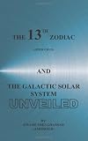 THE 13TH ZODIAC (OPHIUCHUS) AND THE GALACTIC SOLAR SYSTEM UNVEILED