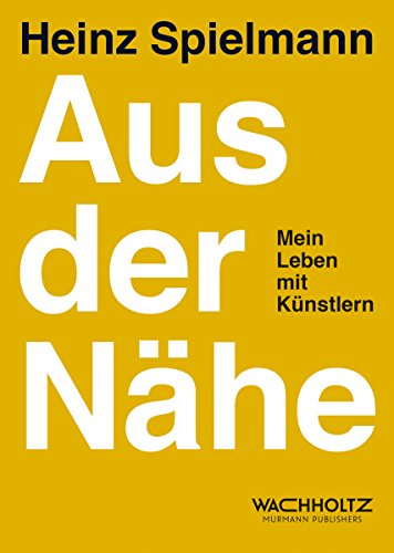 Aus der Nähe: Mein Leben mit Künstlern (German Edition)