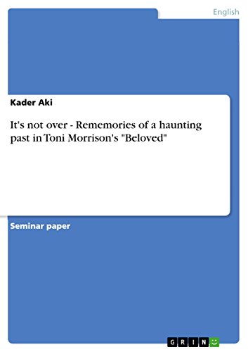 It's not over - Rememories of a haunting past in Toni Morrison's 