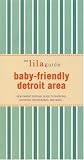 The lilaguide: Baby-Friendly Detroit: New Parent Survival Guide to Shopping, Activities, Restaurants, and morea (Lilaguide: Baby-Friendly Detroit)