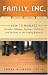 Family, Inc.: How to Manage Parents, Siblings, Spouses, Children, and In-Laws in the Family Business