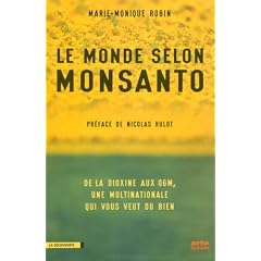 Le monde selon Monsanto : de la dioxine aux OGM, une multinationale qui vous veut du bien.