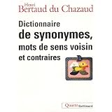 Dictionnaire de synonymes, mots de sens voisin et contrairespar Henri Bertaud du Chazaud