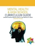 Mental Health & High School Curriculum Guide: Understanding Mental Health and Mental Illness