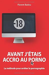 Que lire après Avant j'étais accro au porno: La méthode pour ...
