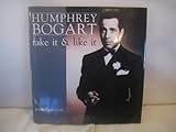 Humphrey Bogart : take it & like it
