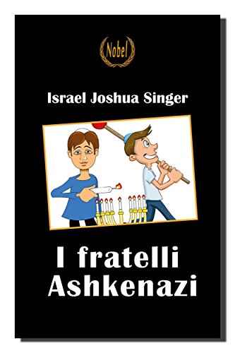 I fratelli Ashkenazi (Nobel classici riscoperti della letteratura e narrativa mondiale) (Italian Edition)