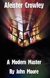 Aleister Crowley: A Modern Master
