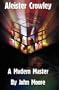 Aleister Crowley: A Modern Master