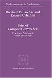 Pairs of Compact Convex Sets: Fractional Arithmetic with Convex Sets (Mathematics and Its Applications)