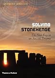 Solving Stonehenge: The Key to an Ancient Enigma
