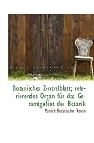 Botanisches Zentralblatt; referierendes Organ f�r das Gesamtgebiet der Botanik - Munich Botanischer Verein