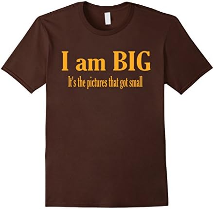 Men's I am big! It's the pictures that got small T-Shirt 3XL Brown