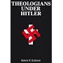 Theologians Under Hitler: Gerhard Kittel, Paul Althaus and Emanuel Hirsch